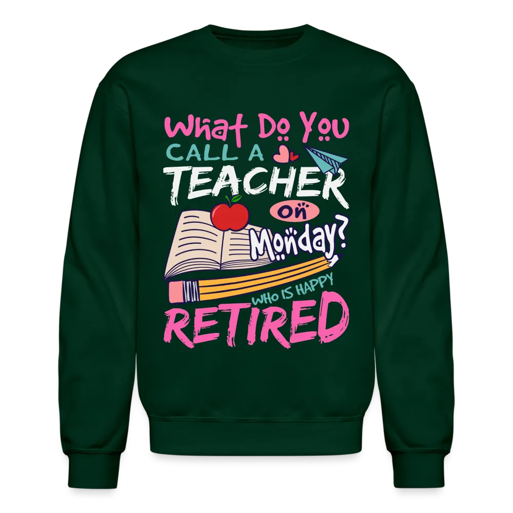 Retired Teacher Happy on Monday Sweatshirt