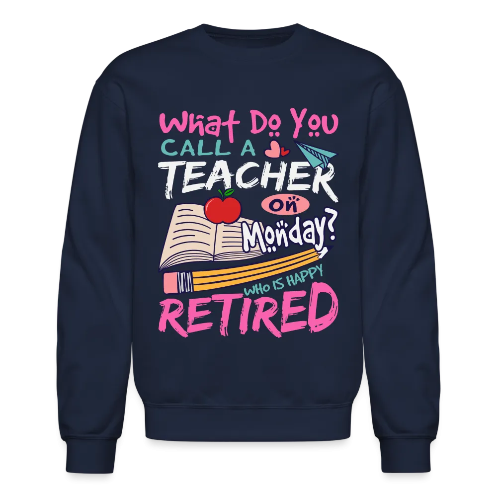 Retired Teacher Happy on Monday Sweatshirt